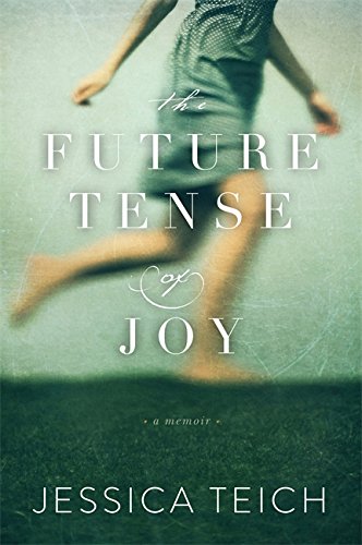 The Future Tense of Joy, Jessica Teich (Connecticut & Magdalen 1981)