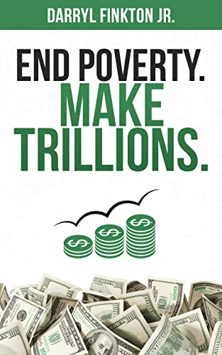 End Poverty. Make Trillions., Darryl Finkton Jr. (Indiana & Magdalen 2010)