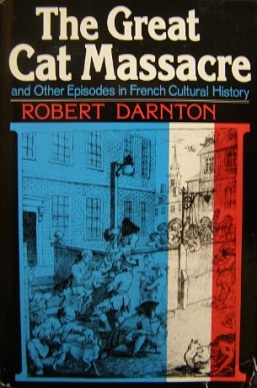 The Great Cat Massacre and Other Episodes in French Cultural History , Robert Darnton (Massachusetts & St John's 1960)