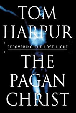 The Pagan Christ: Recovering the Lost Light , Tom Harpur (Ontario & Oriel 1951)
