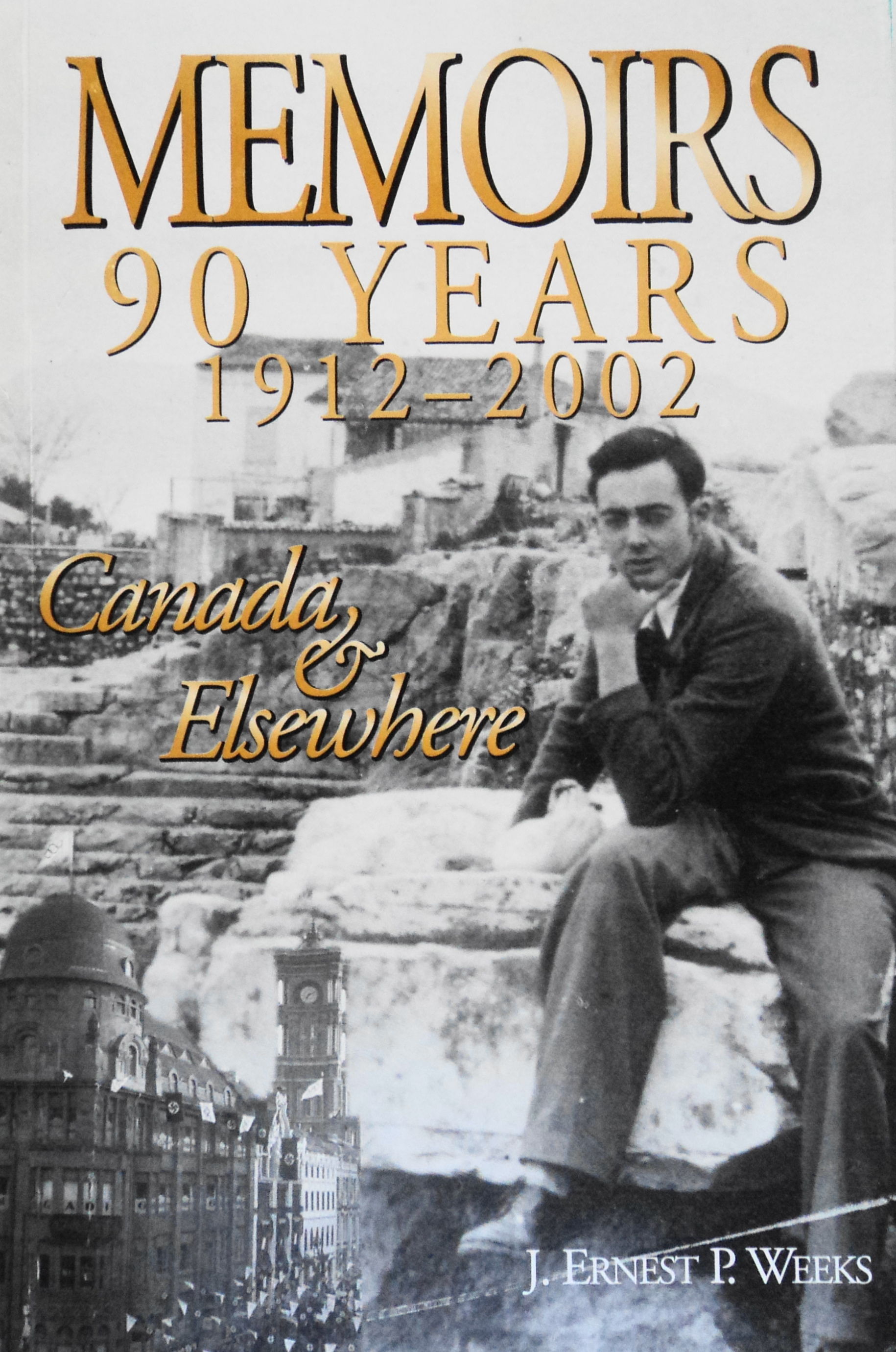 Memoirs, 90 Years, 1912-2002: Canada and Elsewhere, Ernie Weeks (New Brunswick & Wadham 1933)