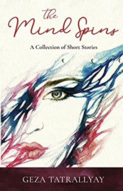 The Mind Spins: A Collection of Short Stories, Geza Tatrallyay (Ontario & St Catherine's 1972)