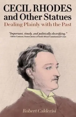 Cecil Rhodes and Other Statues: Dealing Plainly with the Past, Robert Calderisi (Québec & St Peter's 1968)